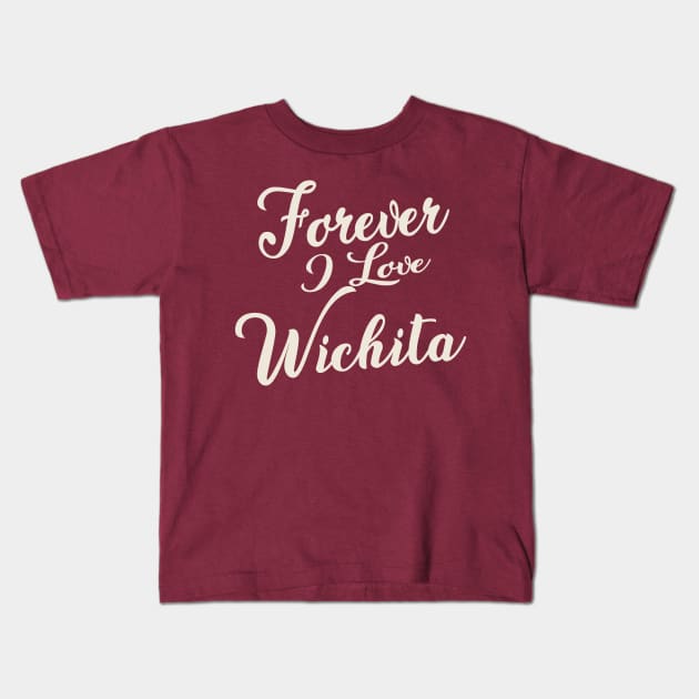 Forever i love Wichita Kids T-Shirt by unremarkable